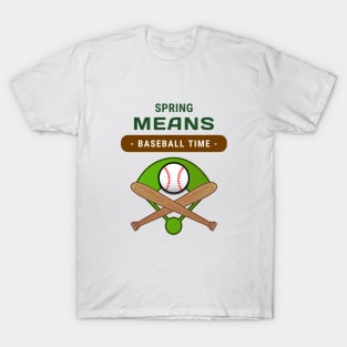 Spring Time Means Baseball Time T-Shirt